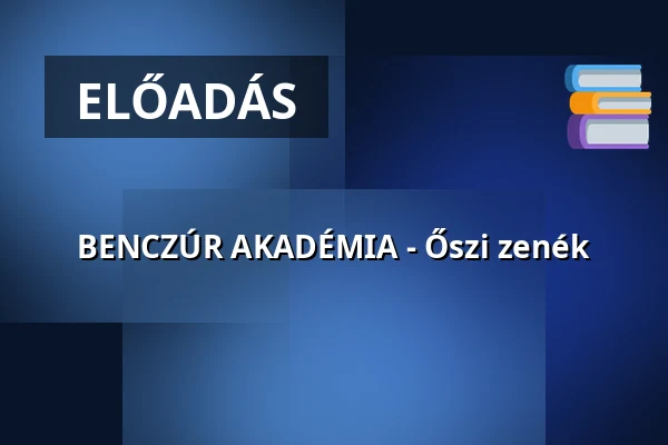 BENCZÚR AKADÉMIA - Őszi zenék — benczúr ház, Budapest