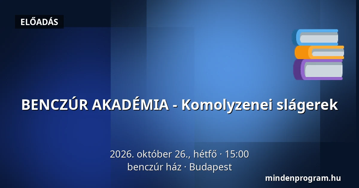 BENCZÚR AKADÉMIA - Komolyzenei slágerek — benczúr ház, Budapest