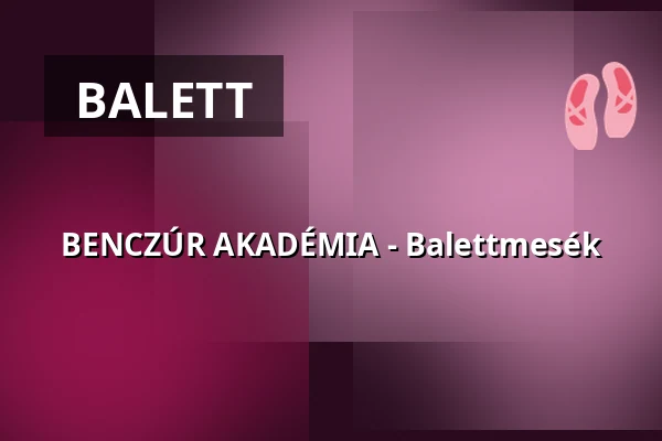BENCZÚR AKADÉMIA - Balettmesék — benczúr ház, Budapest