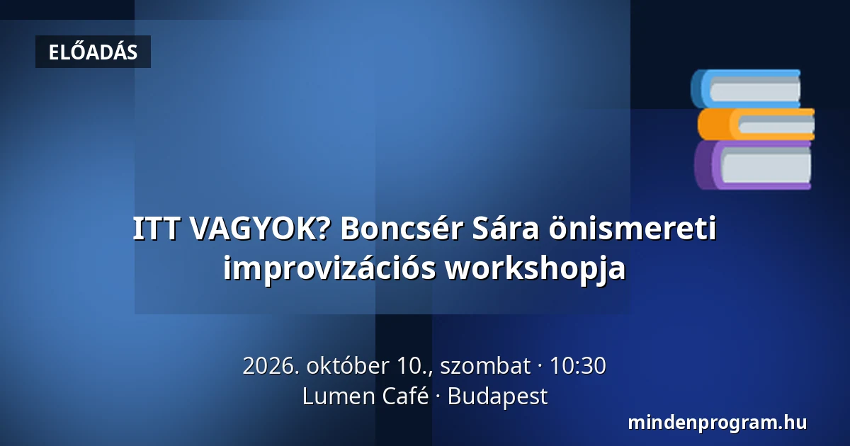 ITT VAGYOK? Boncsér Sára önismereti improvizációs workshopja · Lumen Café, Budapest