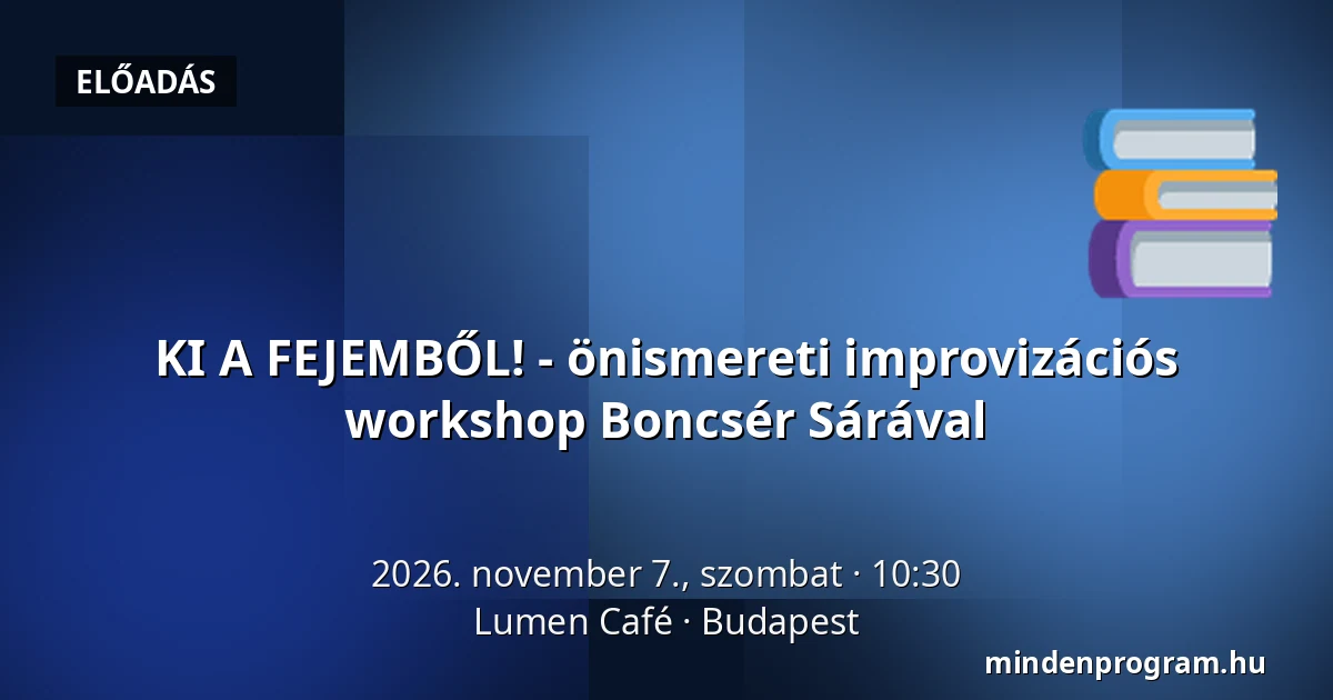 KI A FEJEMBŐL! - önismereti improvizációs workshop Boncsér Sárával · Lumen Café, Budapest