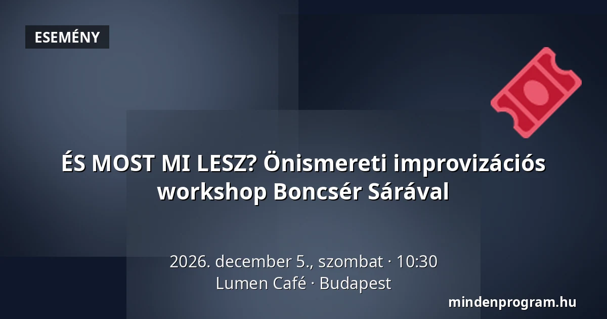 ÉS MOST MI LESZ? Önismereti improvizációs workshop Boncsér Sárával · Lumen Café, Budapest