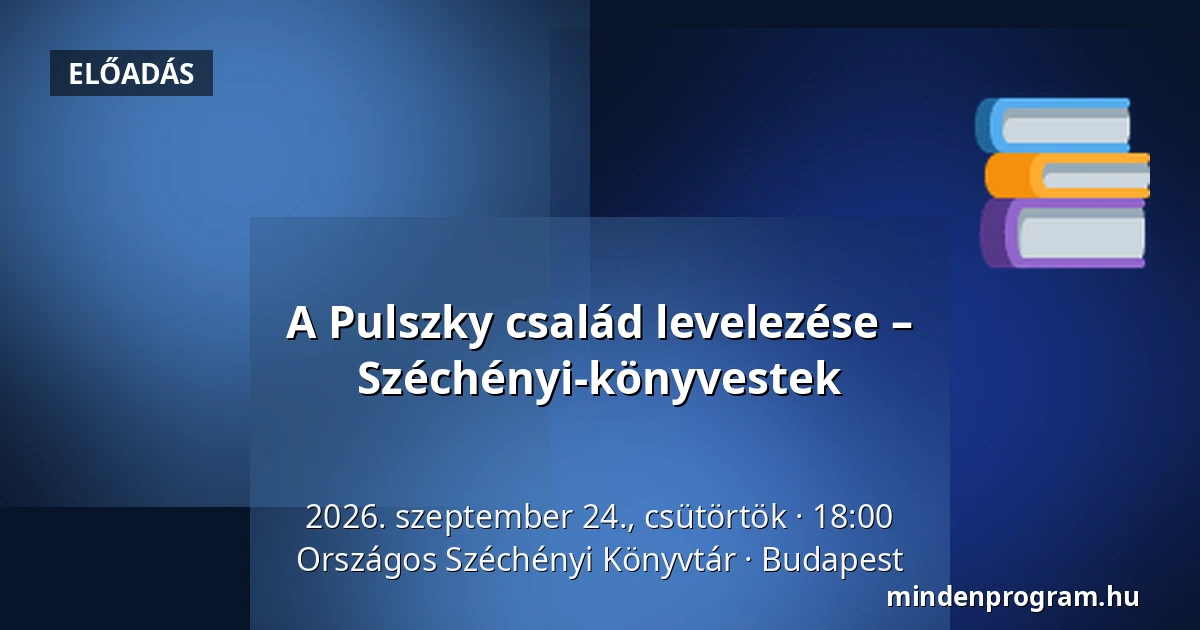 A Pulszky család levelezése – Széchényi-könyvestek · Országos Széchényi Könyvtár, Budapest