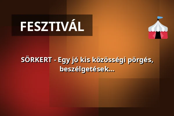 SÖRKERT - Egy jó kis közösségi pörgés, hideg sörök, italok és végtelen beszélgetések a sörpadokon. — Jászberény, Jászberény