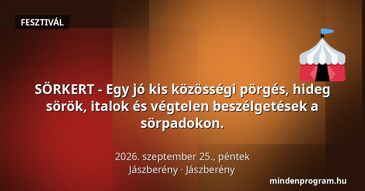 SÖRKERT - Egy jó kis közösségi pörgés, hideg sörök, italok és végtelen beszélgetések a sörpadokon. — Jászberény, Jászberény
