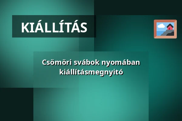 Csömöri svábok nyomában kiállításmegnyitó — Petőfi Sándor Művelődési Ház, Csömör