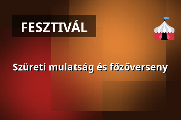 Szüreti mulatság és főzőverseny — Petőfi Sándor Művelődési Ház, Csömör