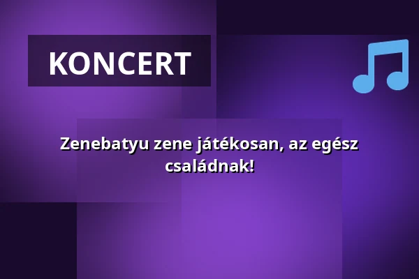 Zenebatyu zene játékosan, az egész családnak! · MOM Kulturális Központ, Budapest