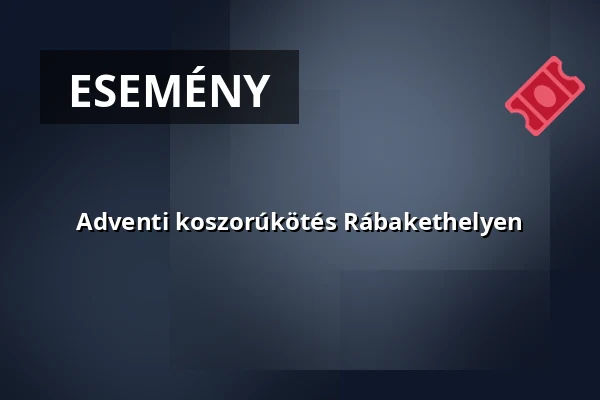 Adventi koszorúkötés Rábakethelyen — Szentgotthárd, Szentgotthárd