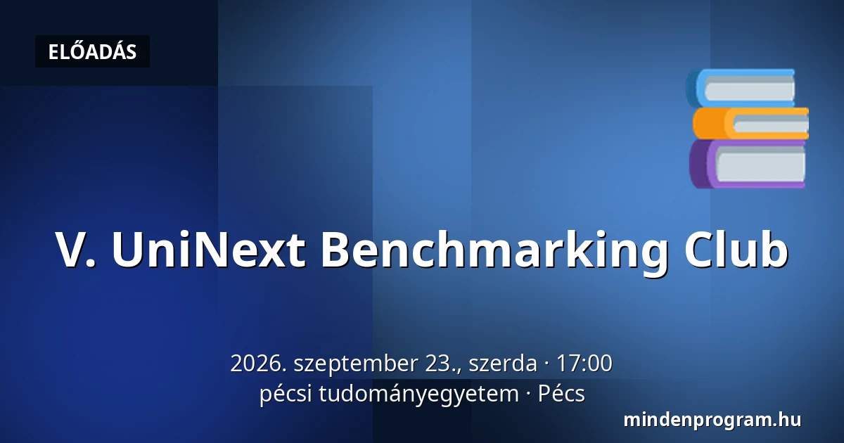 V. UniNext Benchmarking Club — pécsi tudományegyetem, Pécs