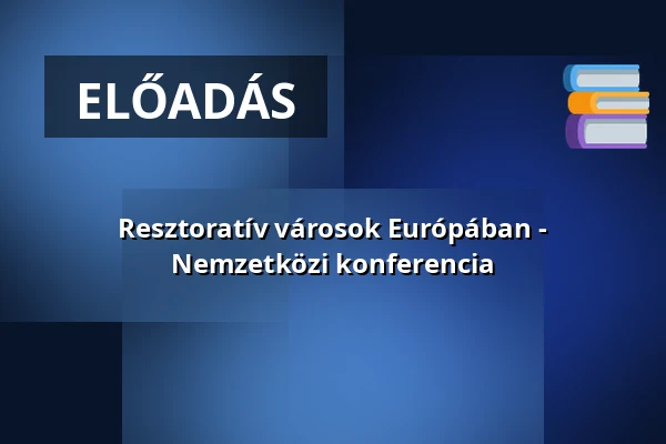 Resztoratív városok Európában - Nemzetközi konferencia — pécsi tudományegyetem, Pécs