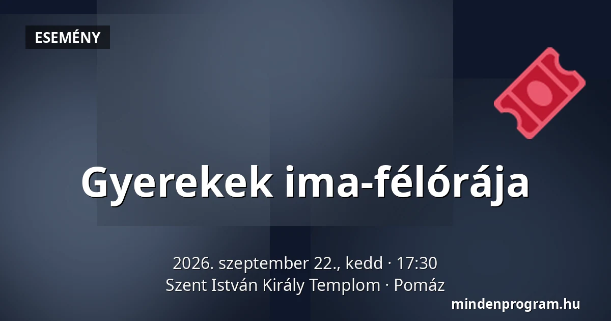 Gyerekek ima-félórája · Szent István Király Templom, Pomáz