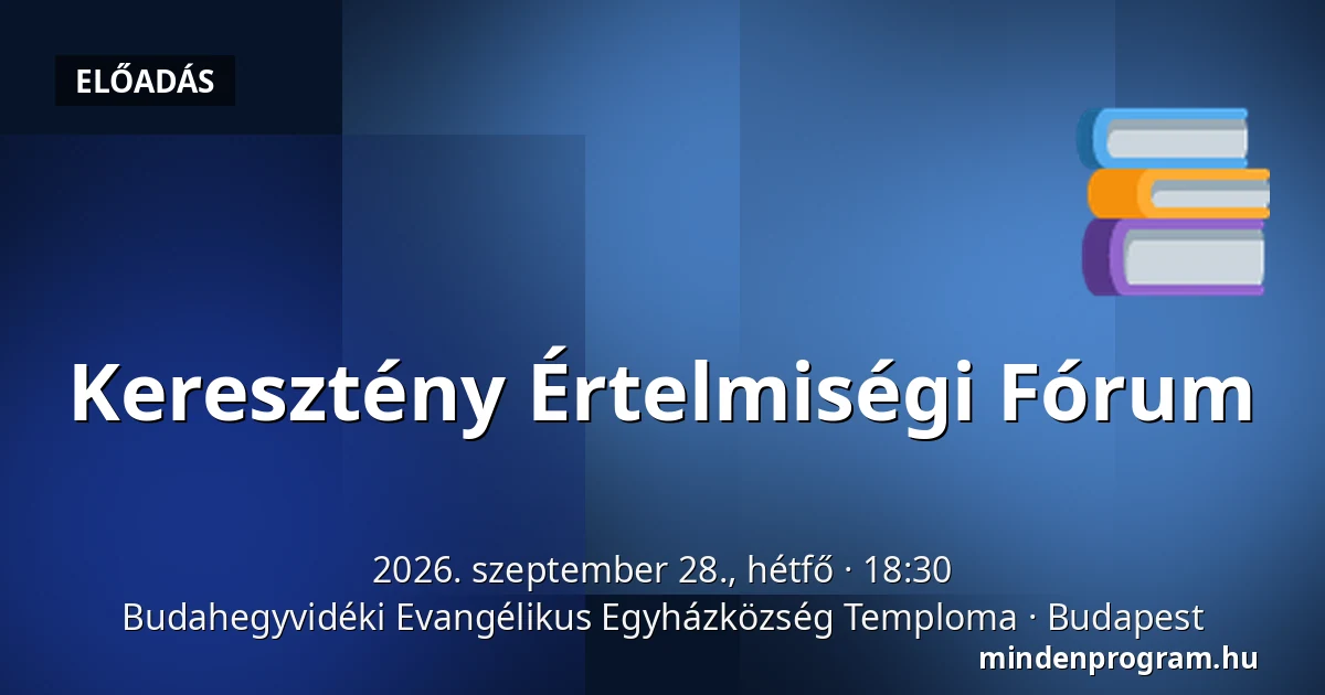 Keresztény Értelmiségi Fórum — Budahegyvidéki Evangélikus Egyházközség Temploma, Budapest
