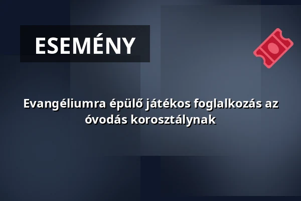 Evangéliumra épülő játékos foglalkozás az óvodás korosztálynak — Keresztelő Szent János-Templom, Szentendre