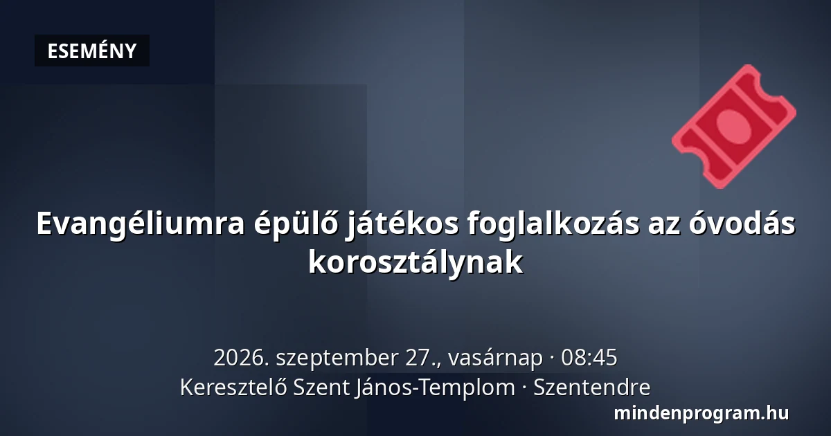 Evangéliumra épülő játékos foglalkozás az óvodás korosztálynak — Keresztelő Szent János-Templom, Szentendre