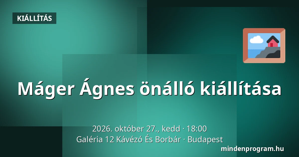 Máger Ágnes önálló kiállítása — Galéria 12 Kávézó És Borbár, Budapest