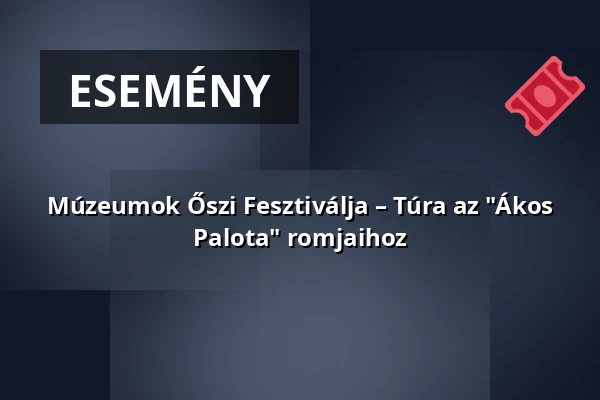 Múzeumok Őszi Fesztiválja – Túra az "Ákos Palota" romjaihoz · Esztergomi Vármúzeum, Esztergom