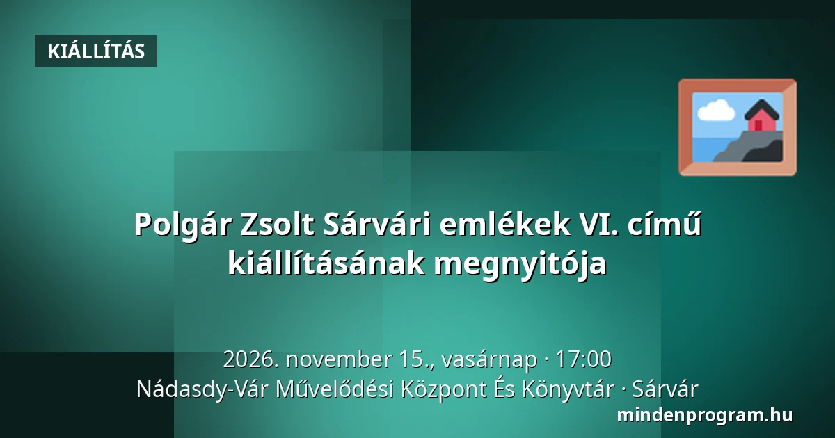 Polgár Zsolt Sárvári emlékek VI. című kiállításának megnyitója · Nádasdy-Vár Művelődési Központ És Könyvtár, Sárvár