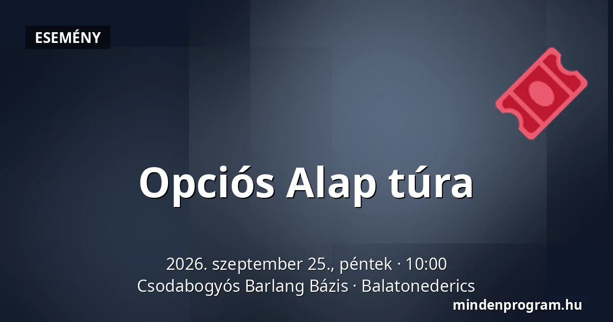 Opciós Alap túra — Csodabogyós Barlang Bázis, Balatonederics