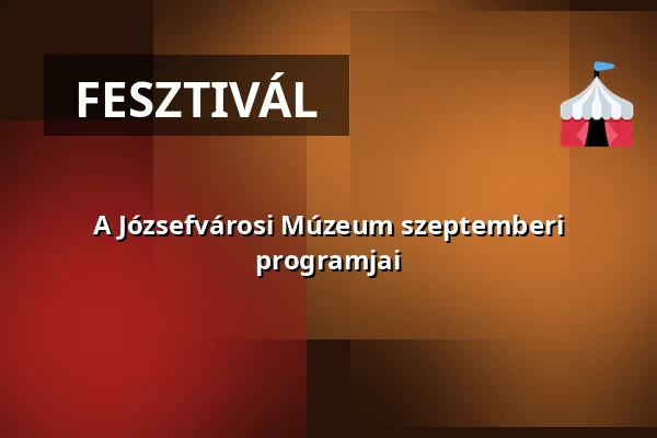 A Józsefvárosi Múzeum szeptemberi programjai — Józsefvárosi Roma Önkormányzat, Budapest