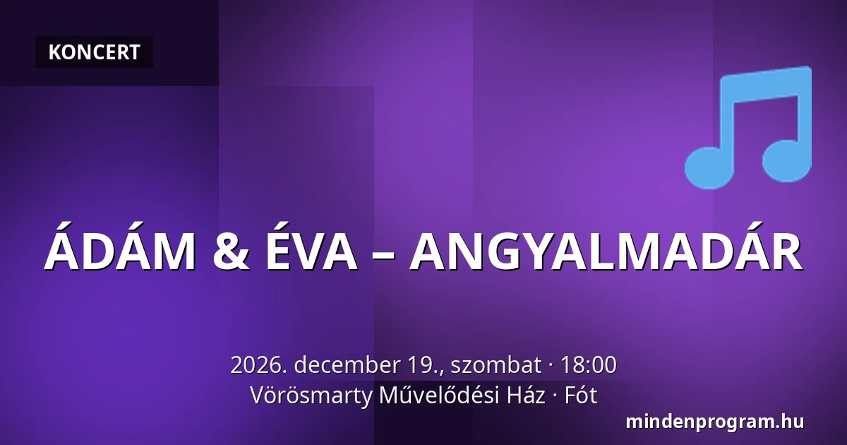 ÁDÁM & ÉVA – ANGYALMADÁR · Vörösmarty Művelődési Ház, Fót