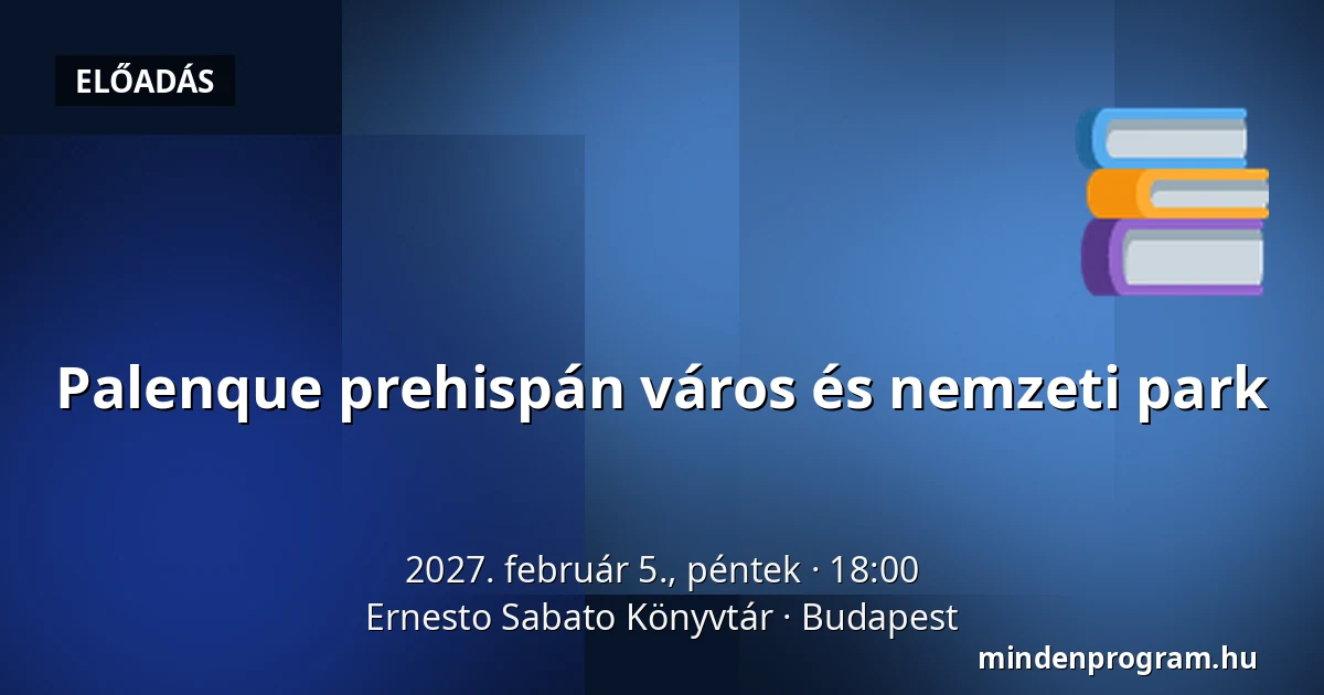 Palenque prehispán város és nemzeti park · Ernesto Sabato Könyvtár, Budapest