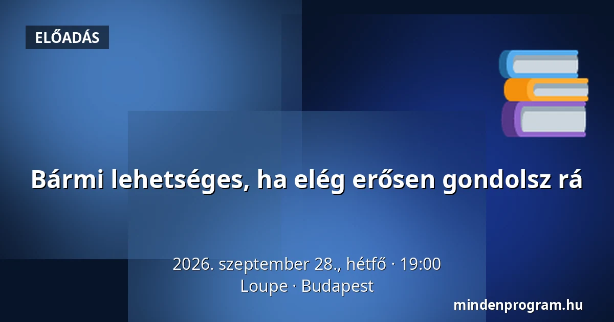Bármi lehetséges, ha elég erősen gondolsz rá — Loupe, Budapest