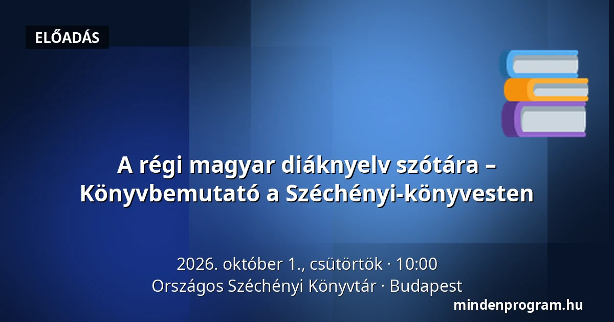 A régi magyar diáknyelv szótára – Könyvbemutató a Széchényi-könyvesten · Országos Széchényi Könyvtár, Budapest