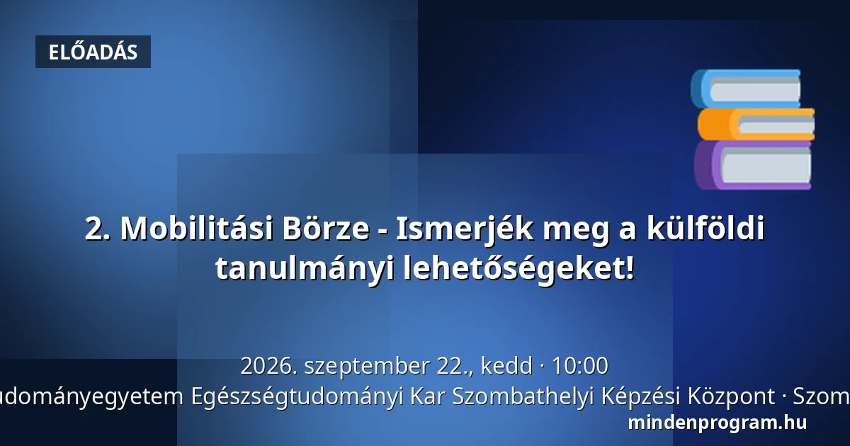 2. Mobilitási Börze - Ismerjék meg a külföldi tanulmányi lehetőségeket! · Pécsi Tudományegyetem Egészségtudományi Kar Szombathelyi Képzési Központ, Szombathely