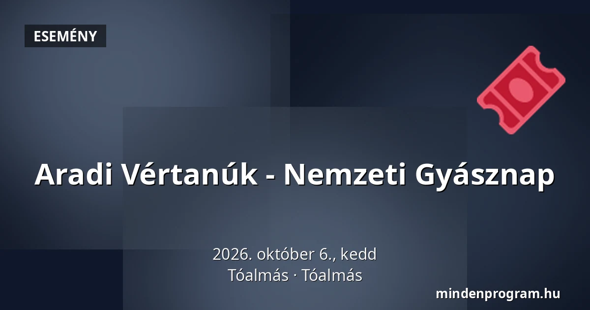 Aradi Vértanúk - Nemzeti Gyásznap · Tóalmás, Tóalmás