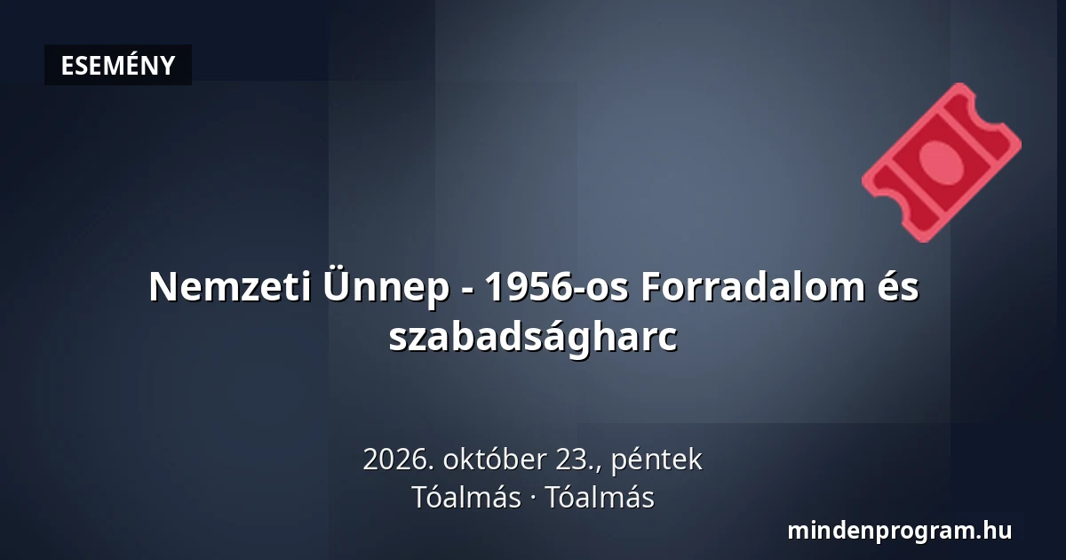 Nemzeti Ünnep - 1956-os Forradalom és szabadságharc · Tóalmás, Tóalmás