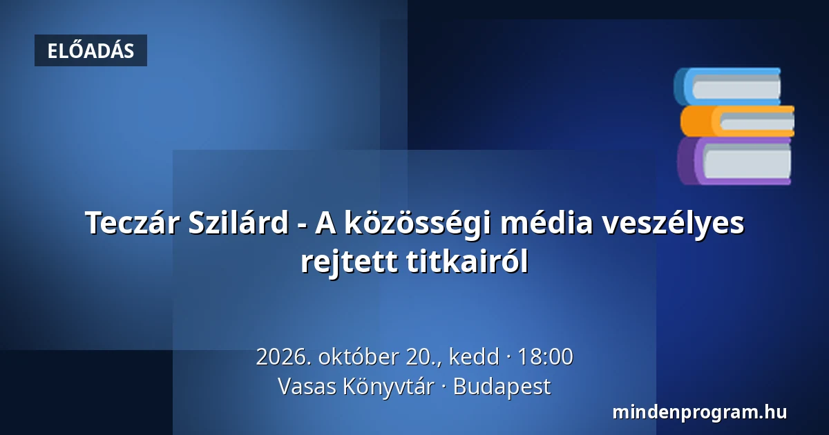 Teczár Szilárd - A közösségi média veszélyes rejtett titkairól — Vasas Könyvtár, Budapest