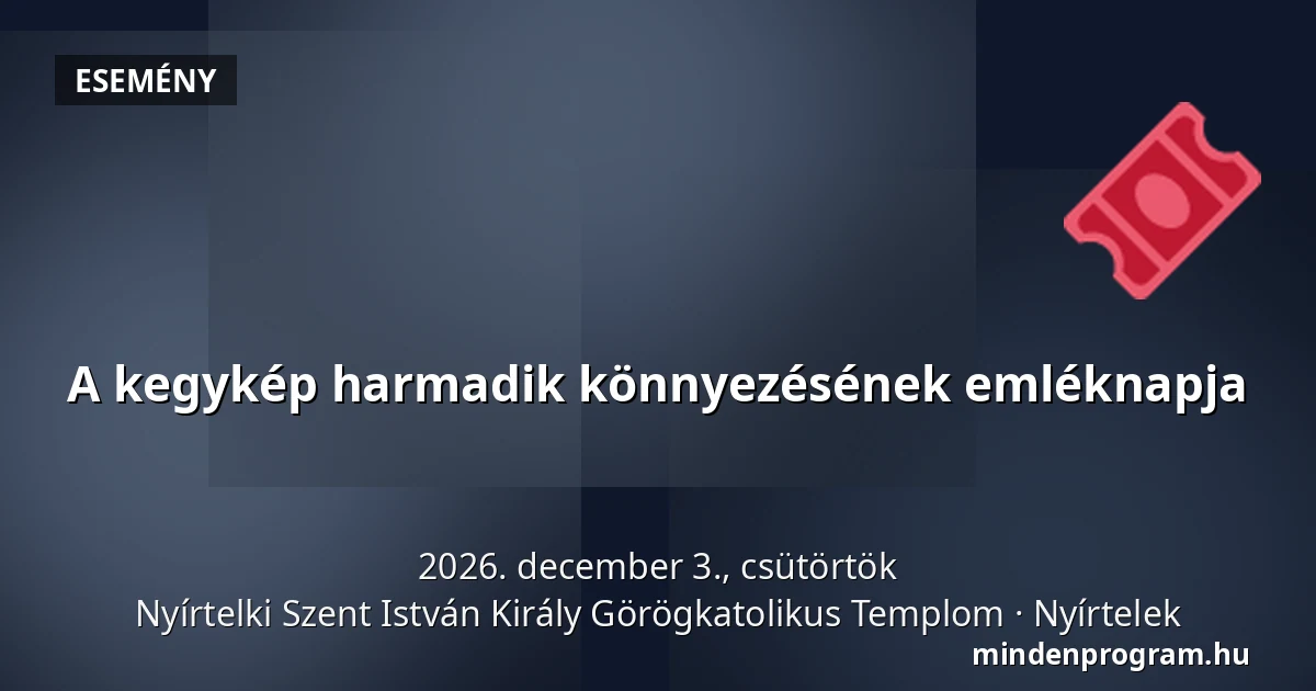 A kegykép harmadik könnyezésének emléknapja — Nyírtelki Szent István Király Görögkatolikus Templom, Nyírtelek