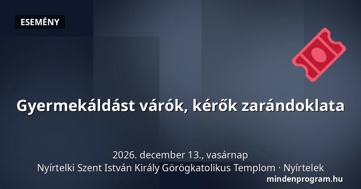 Gyermekáldást várók, kérők zarándoklata — Nyírtelki Szent István Király Görögkatolikus Templom, Nyírtelek