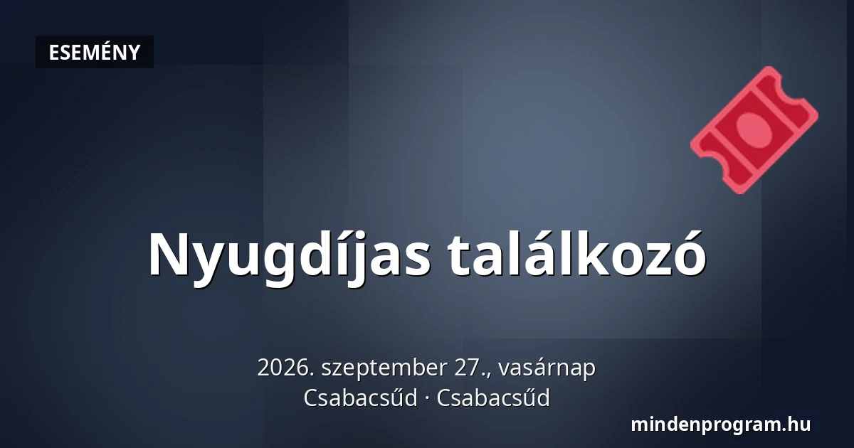 Nyugdíjas találkozó — Csabacsűd, Csabacsűd