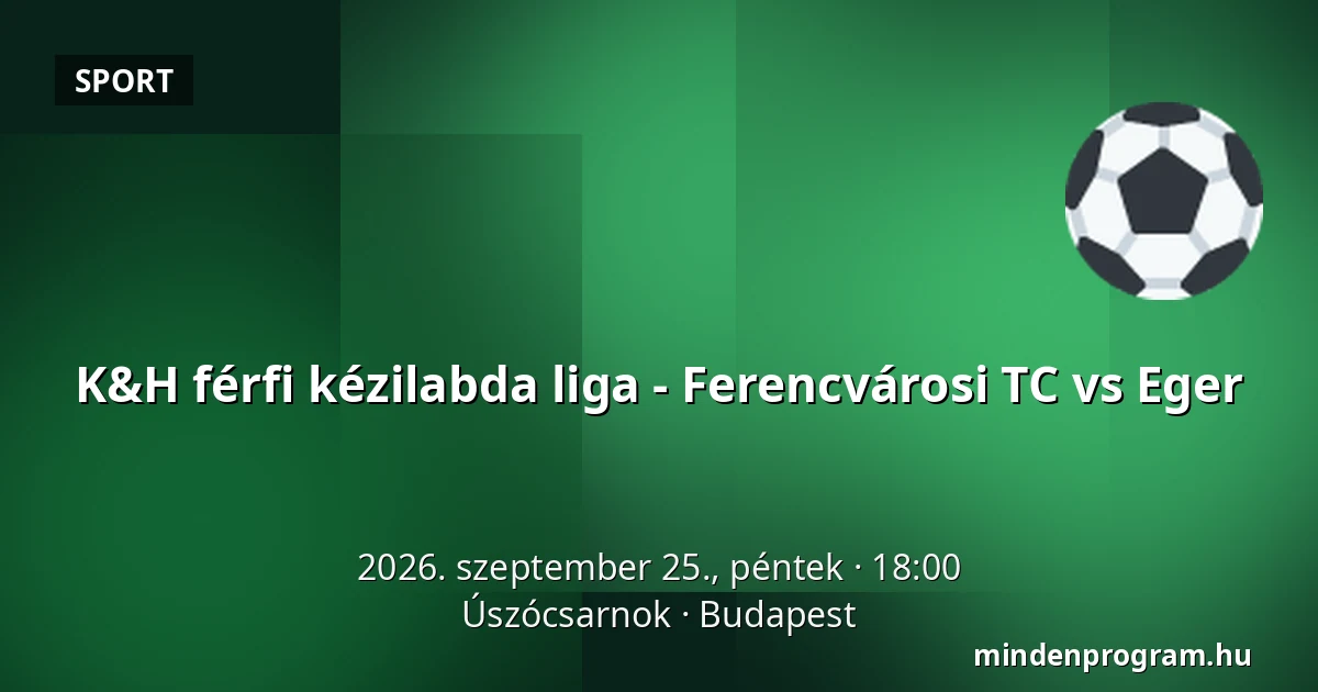K&H férfi kézilabda liga - Ferencvárosi TC vs Eger — Úszócsarnok, Budapest