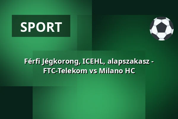 Férfi Jégkorong, ICEHL, alapszakasz - FTC-Telekom vs Milano HC — Úszócsarnok, Budapest