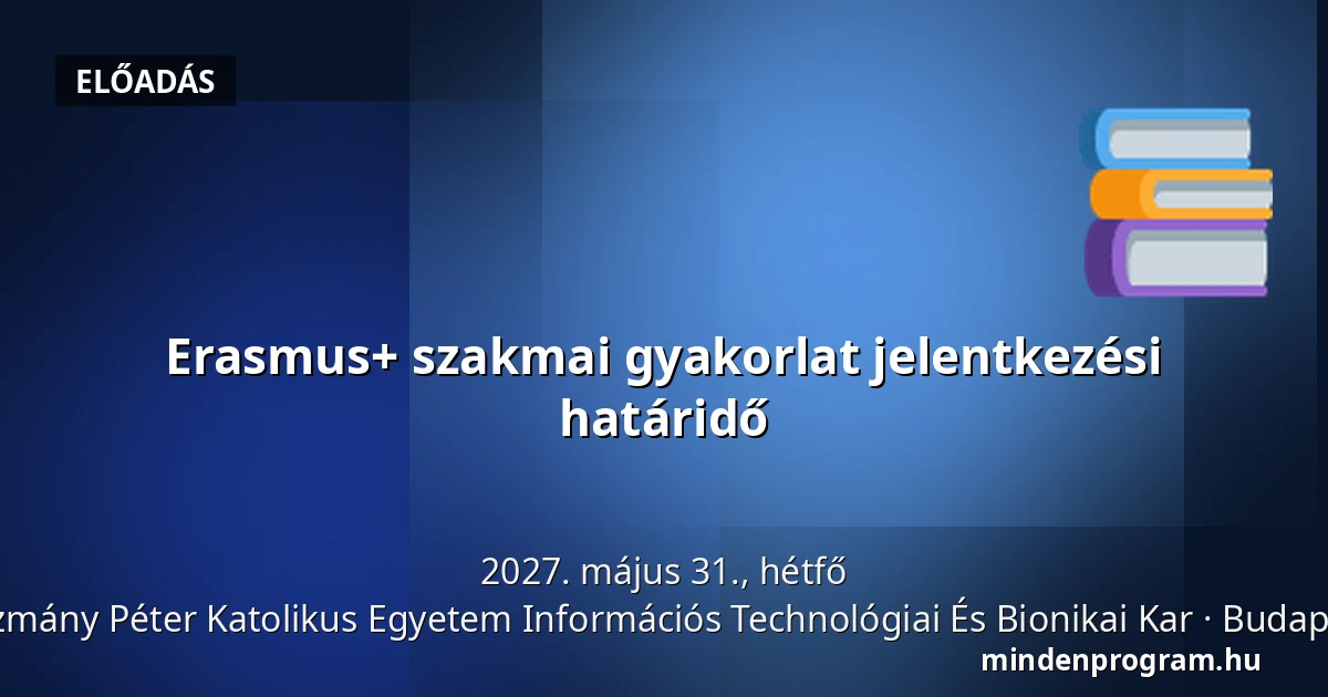 Erasmus+ szakmai gyakorlat jelentkezési határidő — Pázmány Péter Katolikus Egyetem Információs Technológiai És Bionikai Kar, Budapest