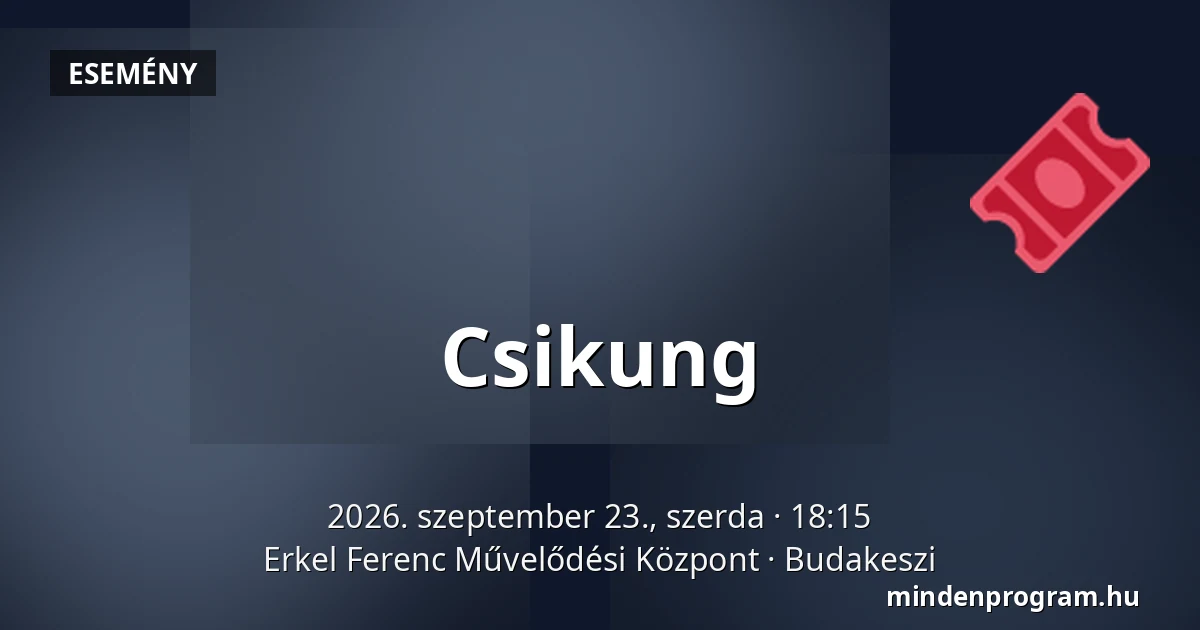 Csikung · Erkel Ferenc Művelődési Központ, Budakeszi