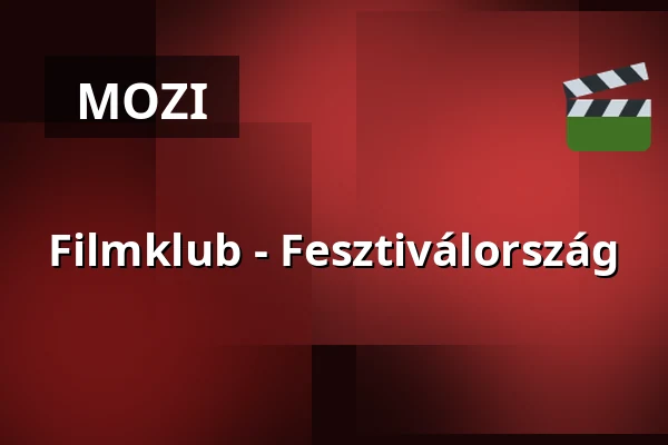 Filmklub - Fesztiválország · Újpesti Kulturális Központ nonprofit Kft. Polgár C, Budapest