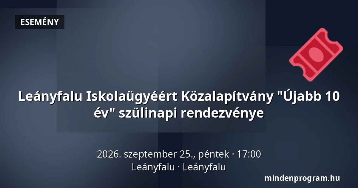 Leányfalu Iskolaügyéért Közalapítvány "Újabb 10 év" szülinapi rendezvénye · Leányfalu, Leányfalu