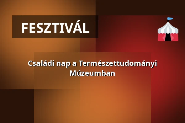 Családi nap a Természettudományi Múzeumban · Magyar Természettudományi Múzeum, Budapest