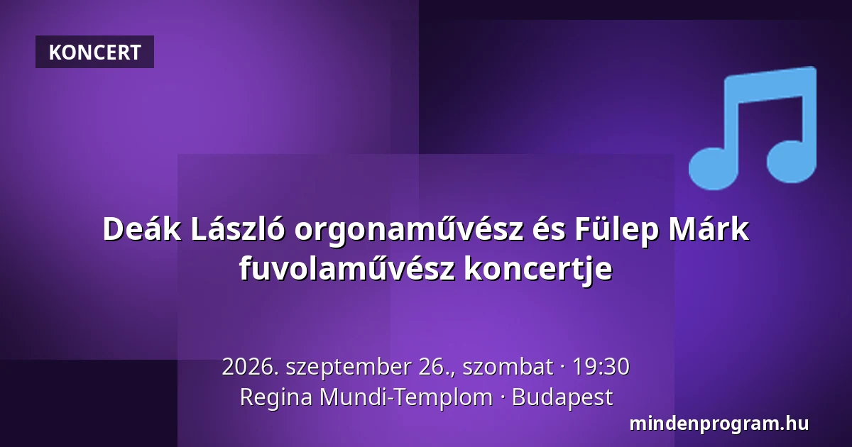 Deák László orgonaművész és Fülep Márk fuvolaművész koncertje — Regina Mundi-Templom, Budapest