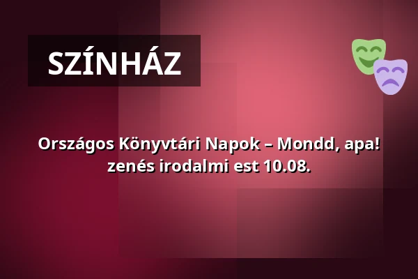 Országos Könyvtári Napok – Mondd, apa! zenés irodalmi est 10.08. · Tomori Pál Városi És Főiskolai Könyvtár, Kalocsa