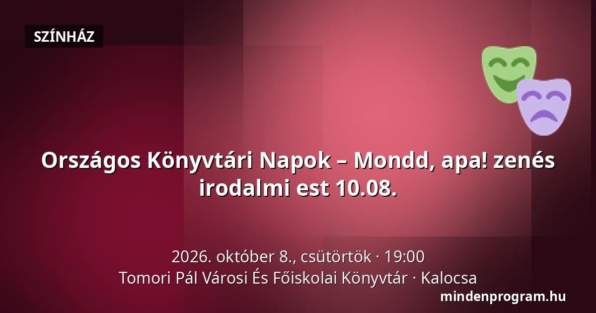 Országos Könyvtári Napok – Mondd, apa! zenés irodalmi est 10.08. · Tomori Pál Városi És Főiskolai Könyvtár, Kalocsa