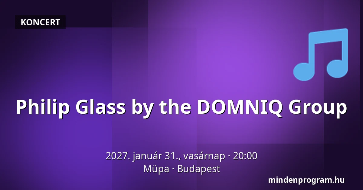 Philip Glass by the DOMNIQ Group · Müpa, Budapest