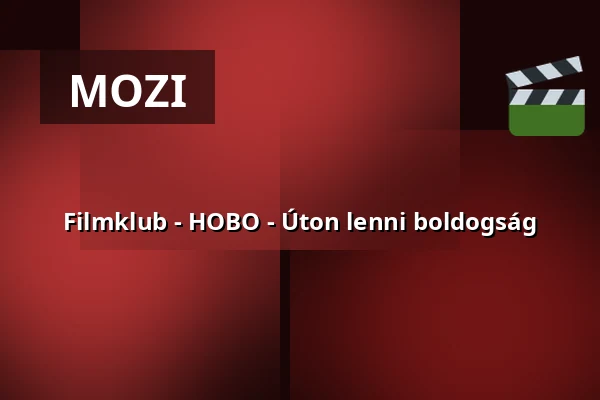 Filmklub - HOBO - Úton lenni boldogság · Újpesti Kulturális Központ nonprofit Kft. Polgár C, Budapest