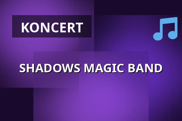 SHADOWS MAGIC BAND · Újpesti Kulturális Központ nonprofit Kft. Polgár C, Budapest