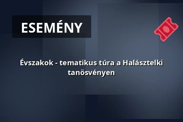 Évszakok - tematikus túra a Halásztelki tanösvényen · Körös–maros Nemzeti Park, Budapest