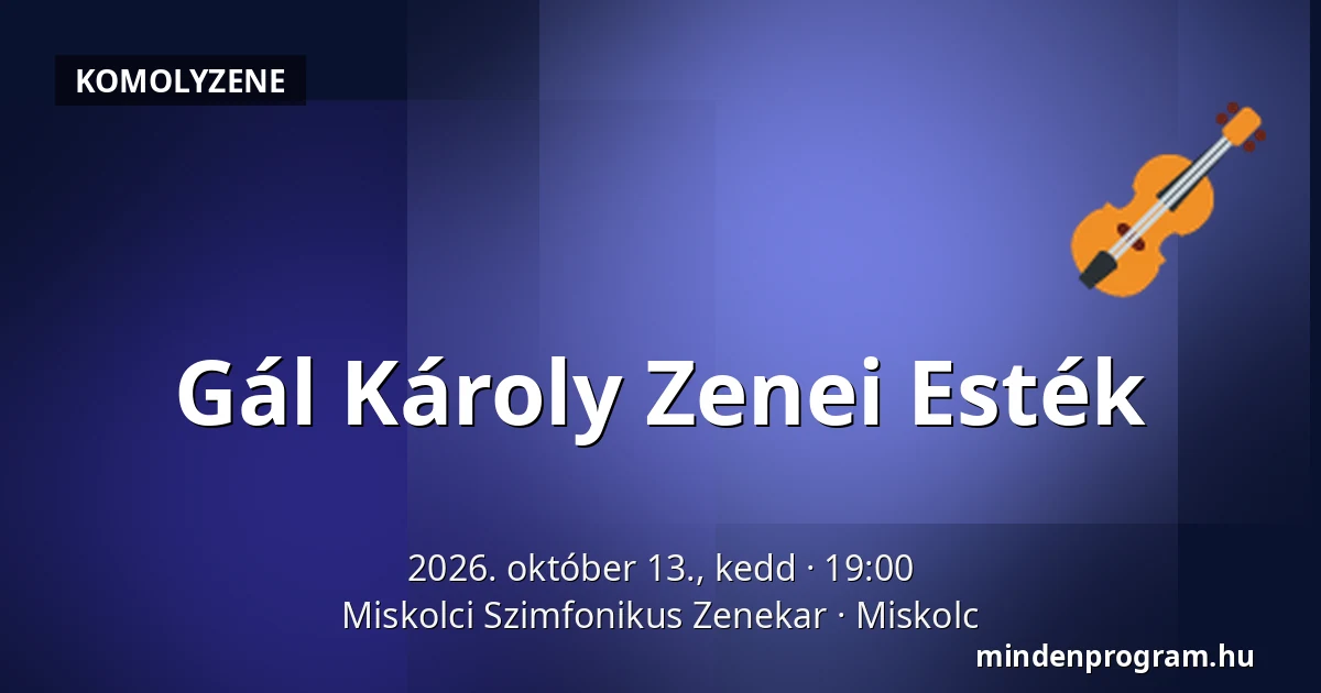 Gál Károly Zenei Esték — Miskolci Szimfonikus Zenekar, Miskolc